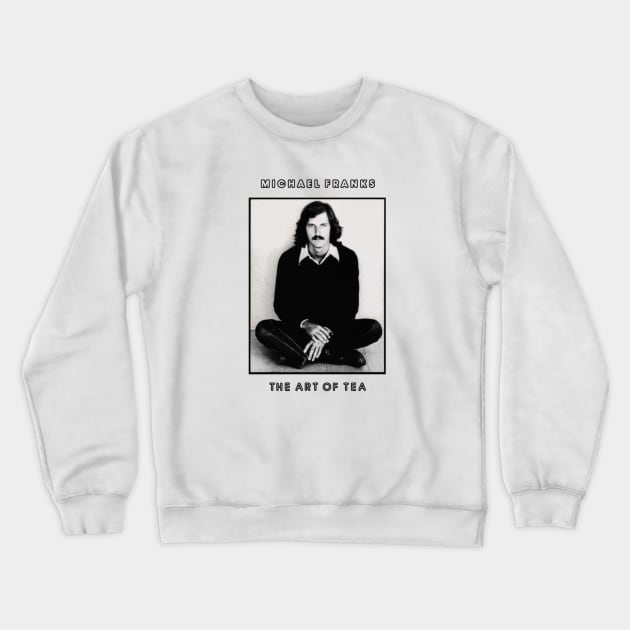 Michael Franks The Art Of Tea Crewneck Sweatshirt by szymkowski